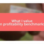 What I value in profitability benchmarks