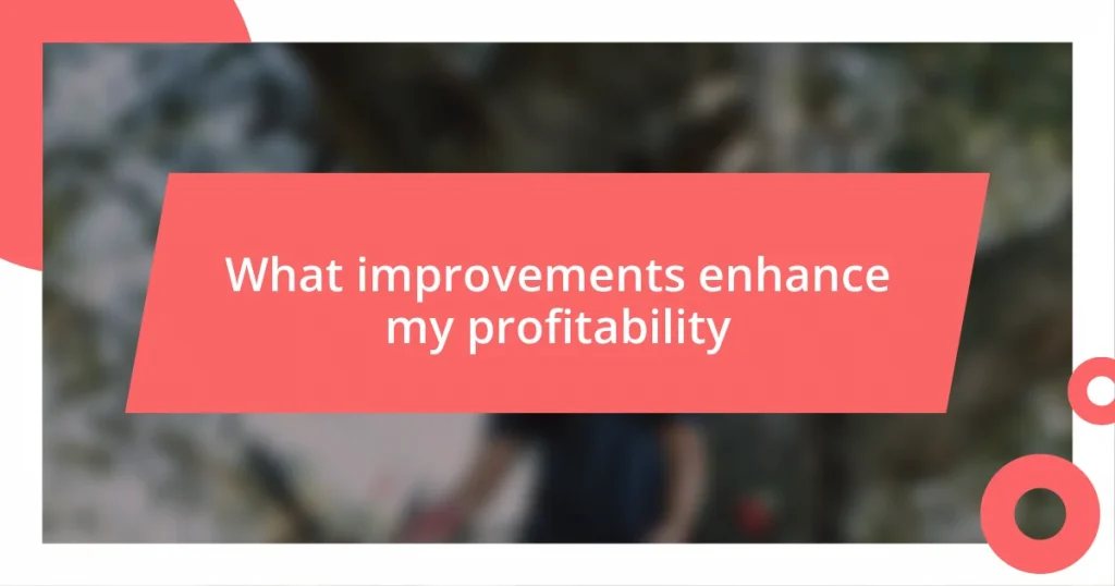 What improvements enhance my profitability