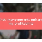 What improvements enhance my profitability