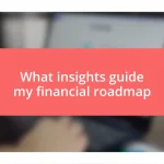 What insights guide my financial roadmap