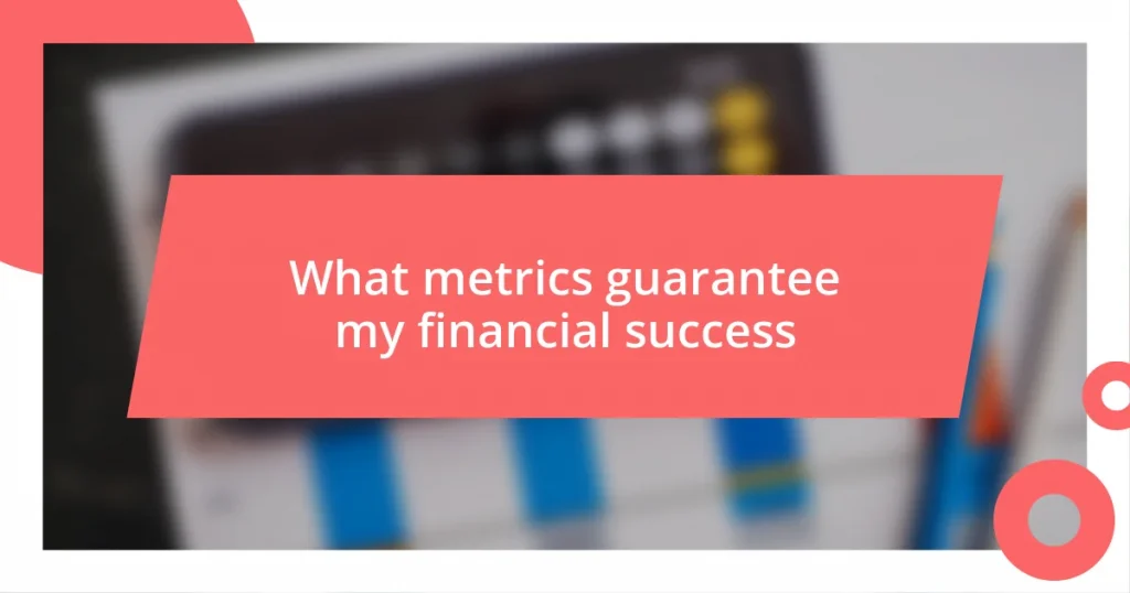 What metrics guarantee my financial success