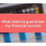 What metrics guarantee my financial success