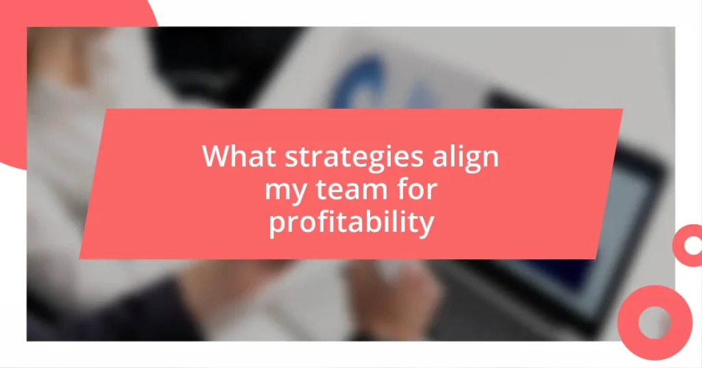 What strategies align my team for profitability