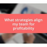 What strategies align my team for profitability