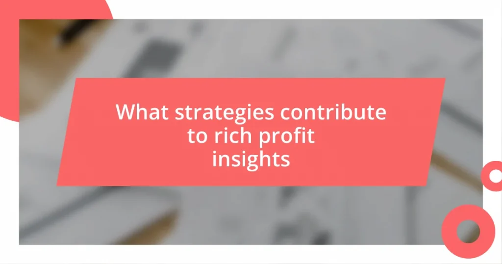 What strategies contribute to rich profit insights