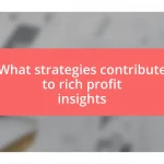 What strategies contribute to rich profit insights