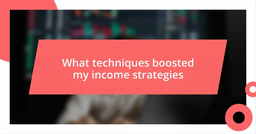 What techniques boosted my income strategies