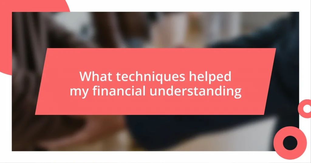 What techniques helped my financial understanding