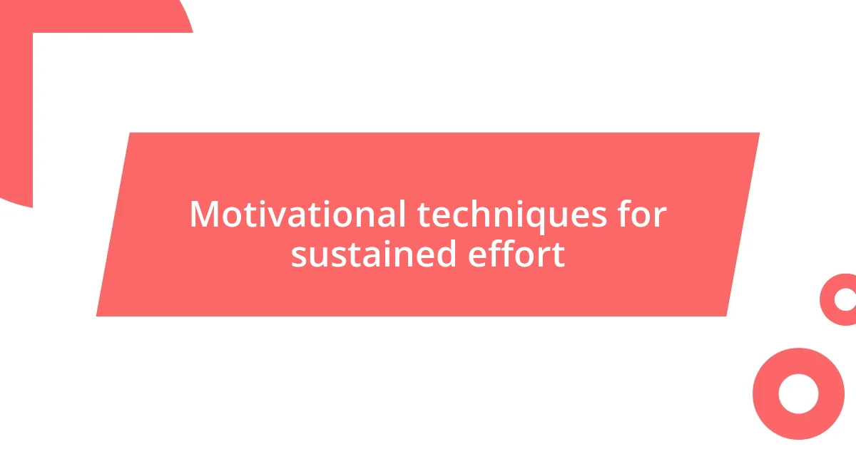 Motivational techniques for sustained effort