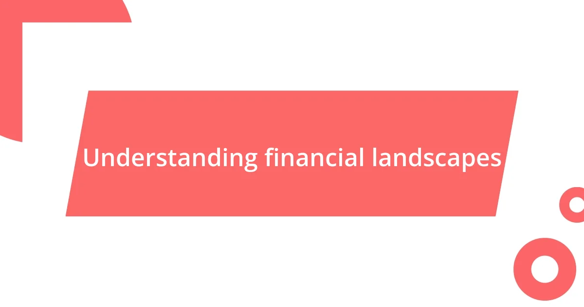 Understanding financial landscapes