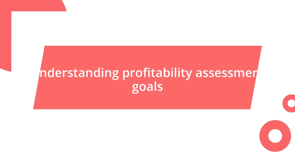 Understanding profitability assessment goals