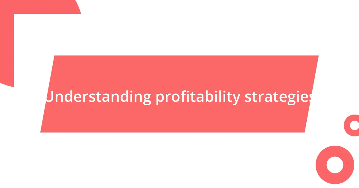 Understanding profitability strategies