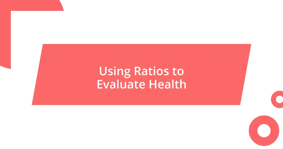 Using Ratios to Evaluate Health