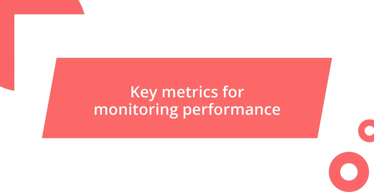 Key metrics for monitoring performance