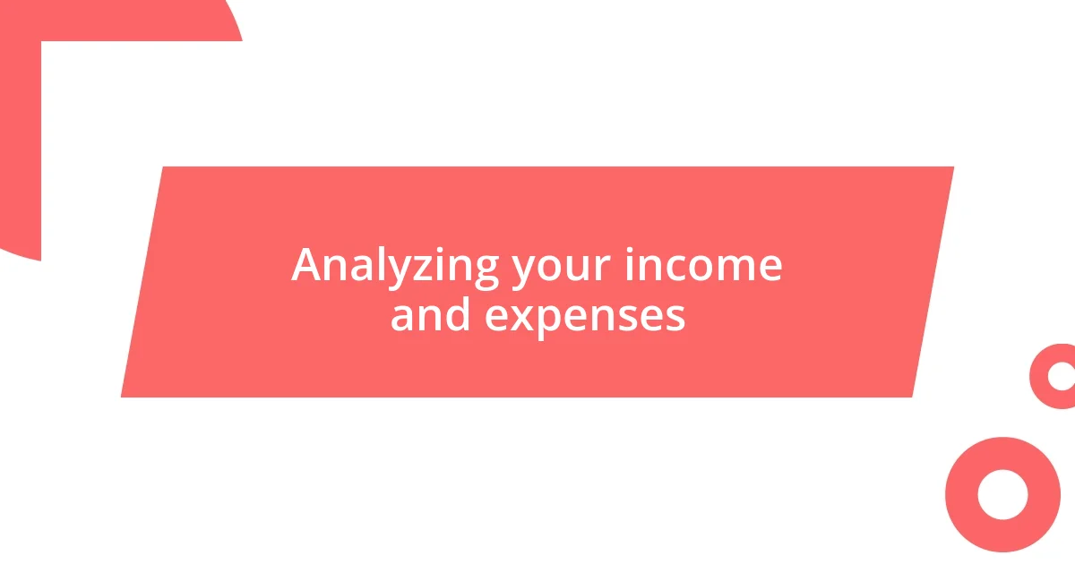 Analyzing your income and expenses