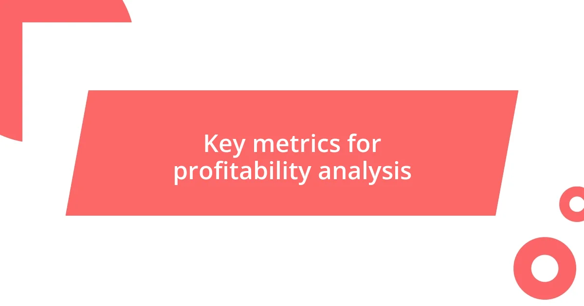 Key metrics for profitability analysis