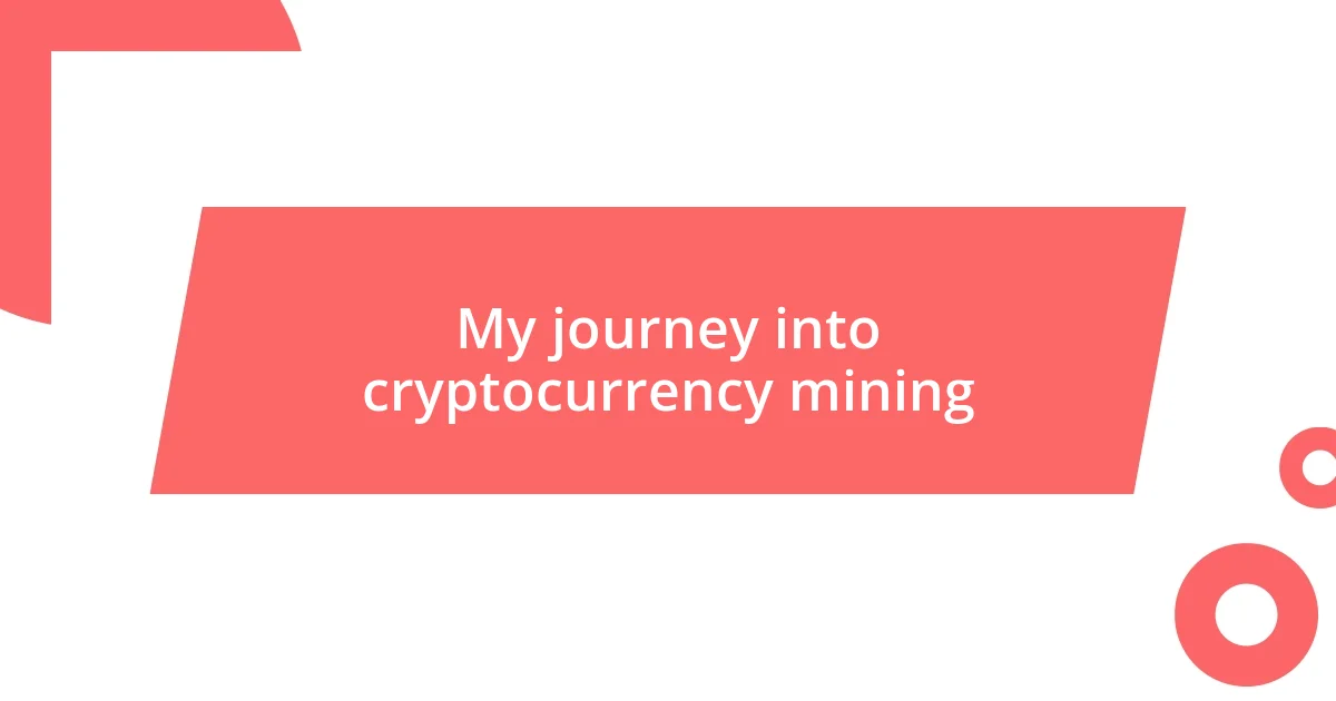 My journey into cryptocurrency mining