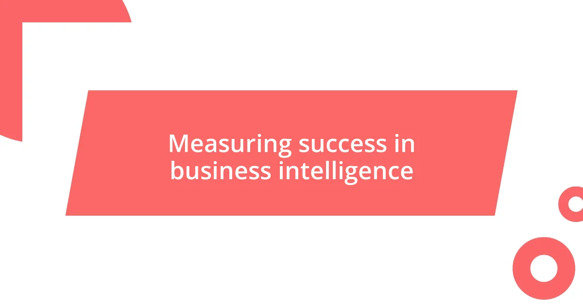 Measuring success in business intelligence