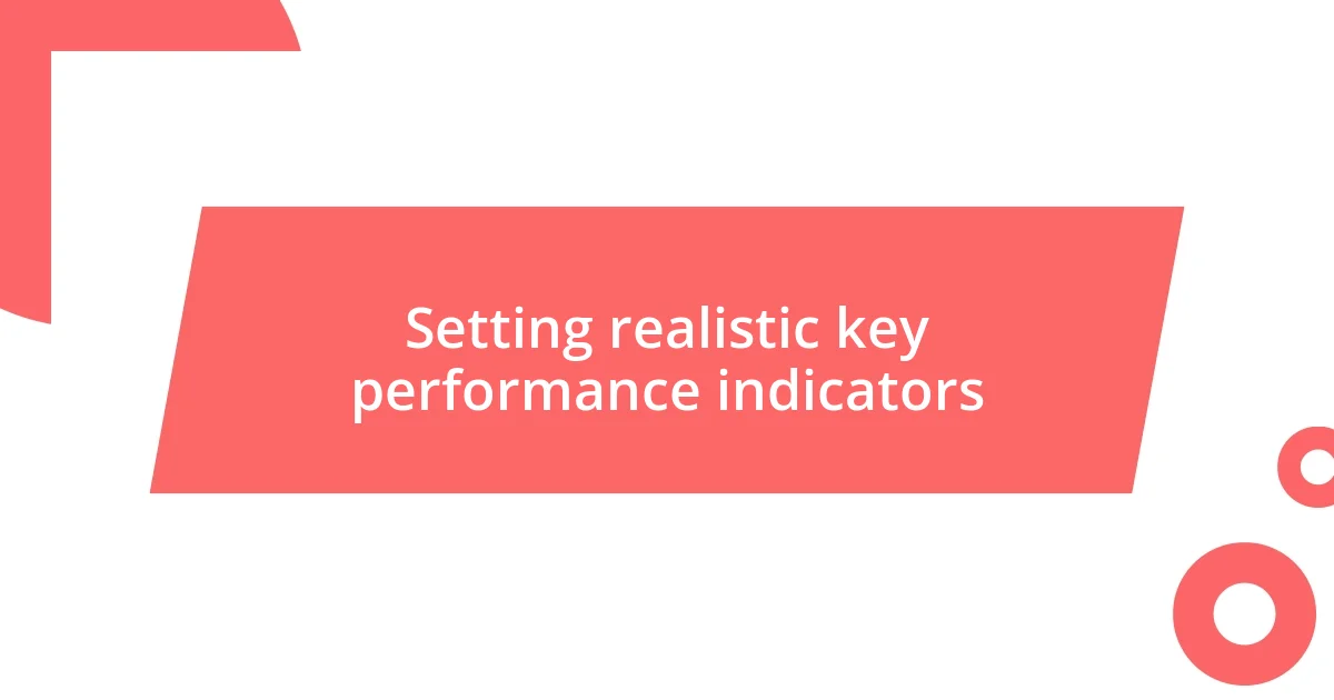 Setting realistic key performance indicators