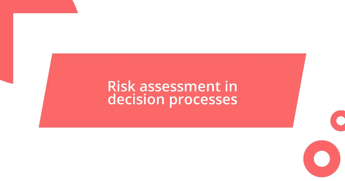 Risk assessment in decision processes