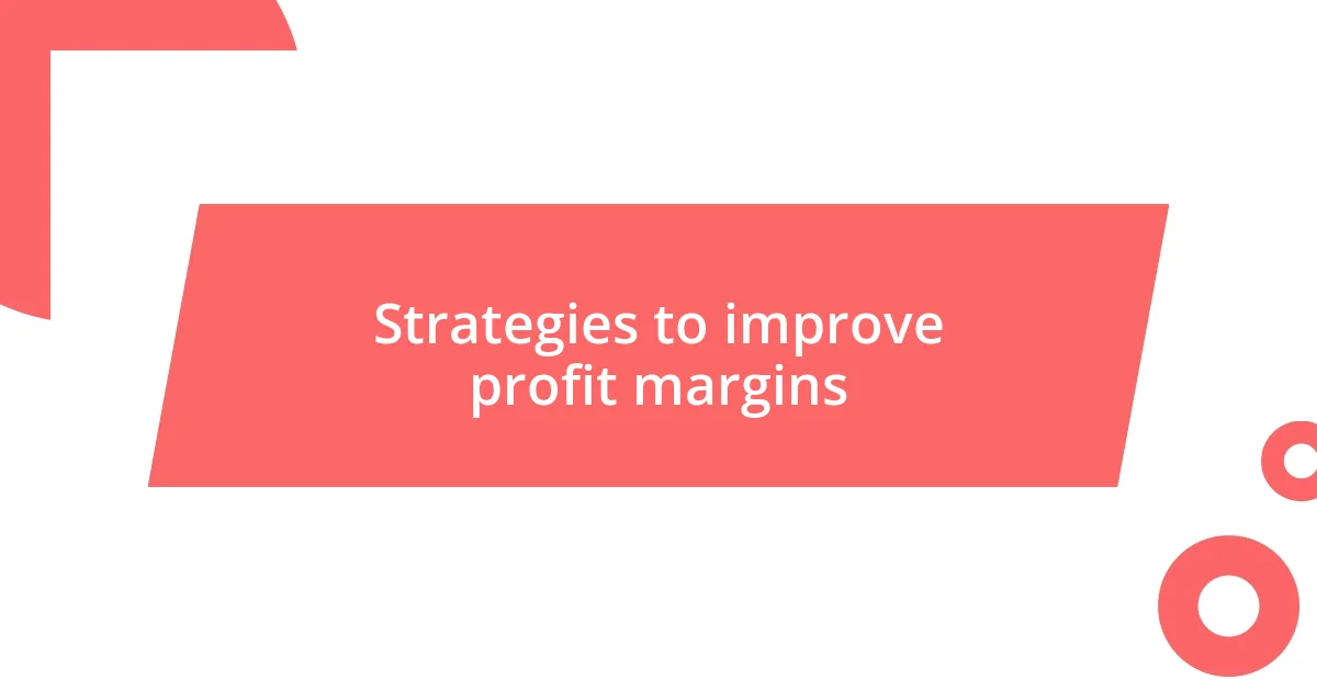 Strategies to improve profit margins