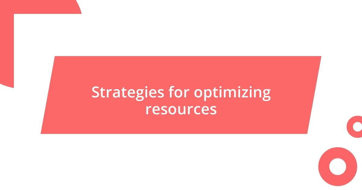 Strategies for optimizing resources