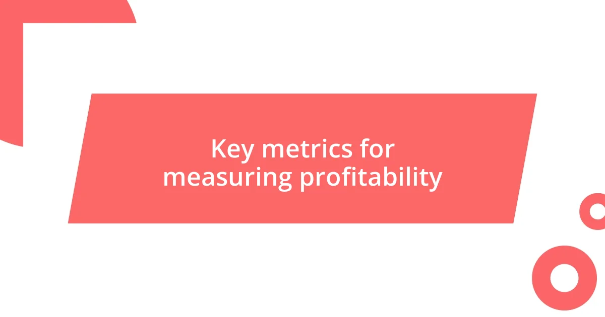 Key metrics for measuring profitability