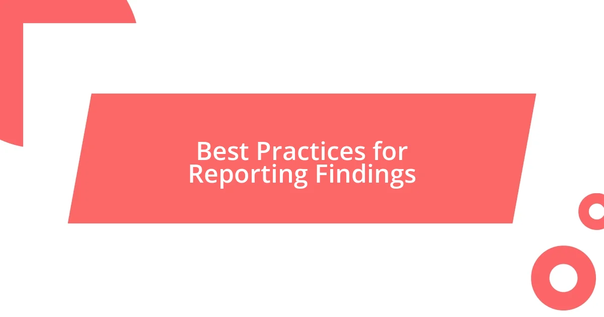 Best Practices for Reporting Findings