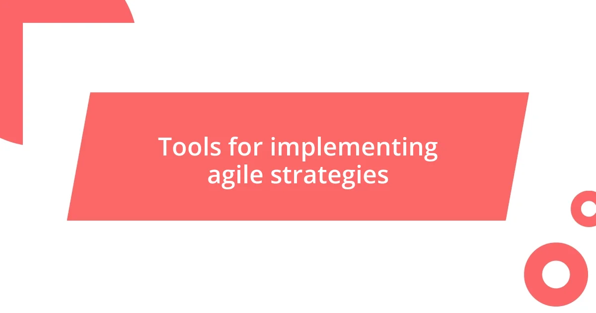 Tools for implementing agile strategies