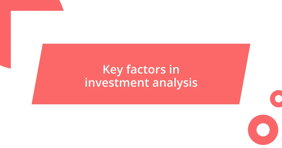 Key factors in investment analysis