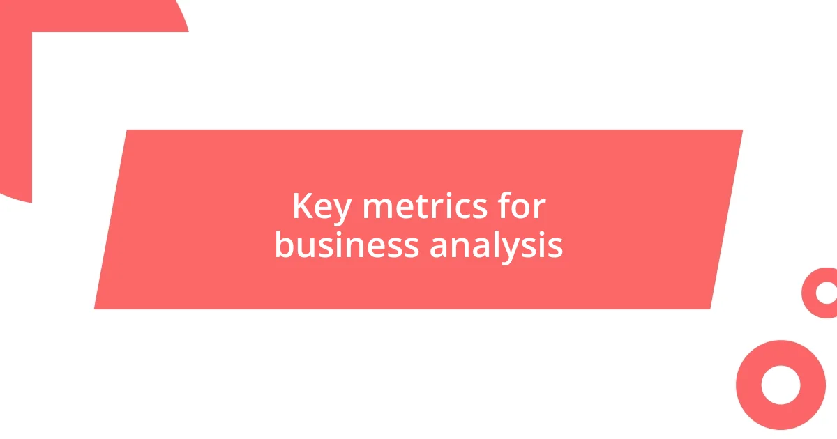 Key metrics for business analysis