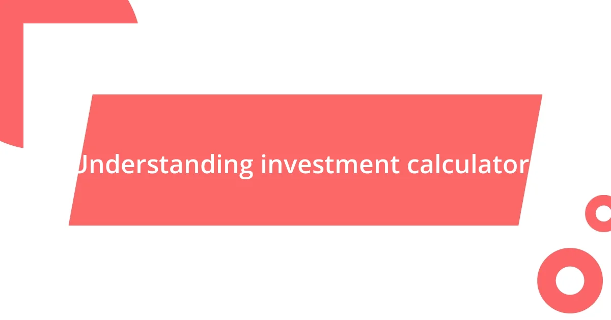 Understanding investment calculators