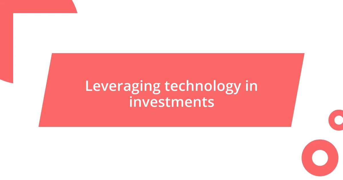 Leveraging technology in investments