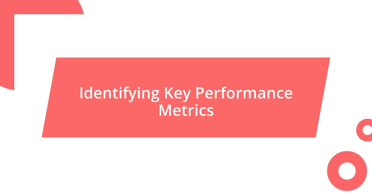 Identifying Key Performance Metrics